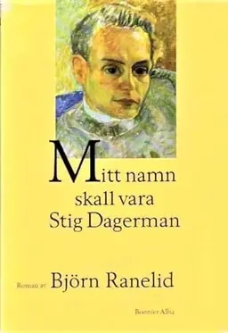 Mitt namn skall vara Stig Dagerman : roman